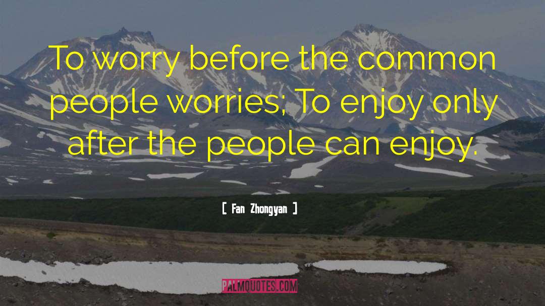 Fan Zhongyan Quotes: To worry before the common