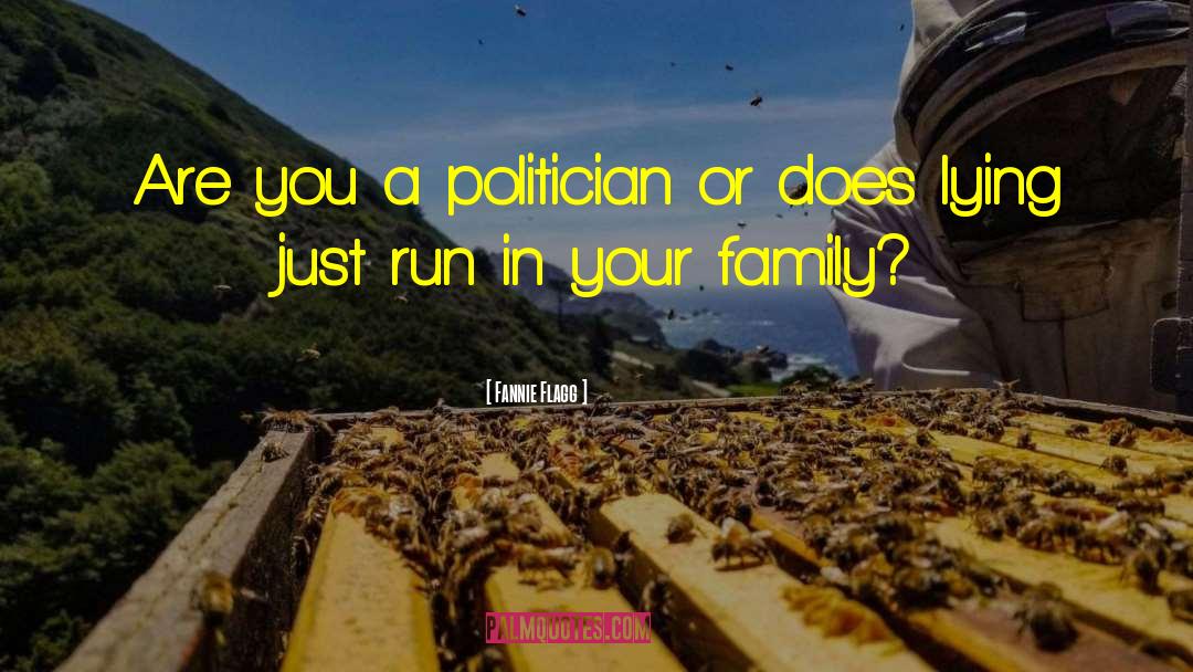 Fannie Flagg Quotes: Are you a politician or