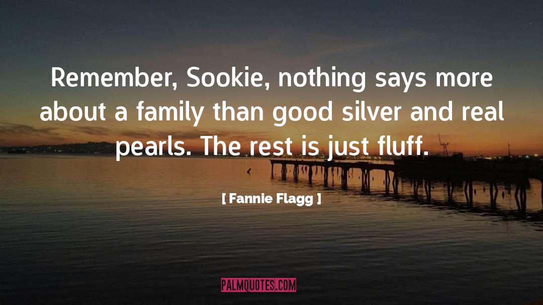Fannie Flagg Quotes: Remember, Sookie, nothing says more