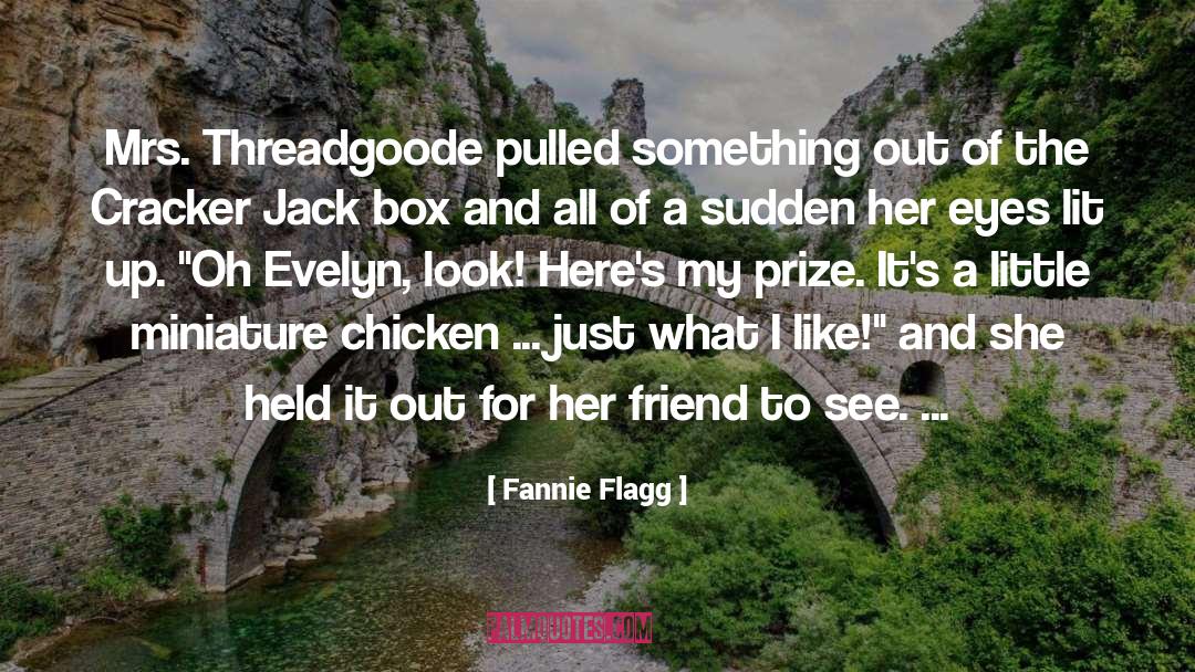 Fannie Flagg Quotes: Mrs. Threadgoode pulled something out