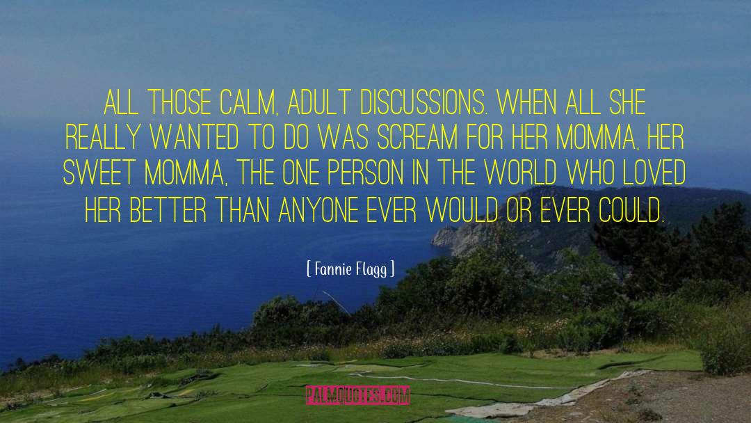 Fannie Flagg Quotes: All those calm, adult discussions.