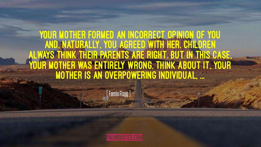 Fannie Flagg Quotes: Your mother formed an incorrect