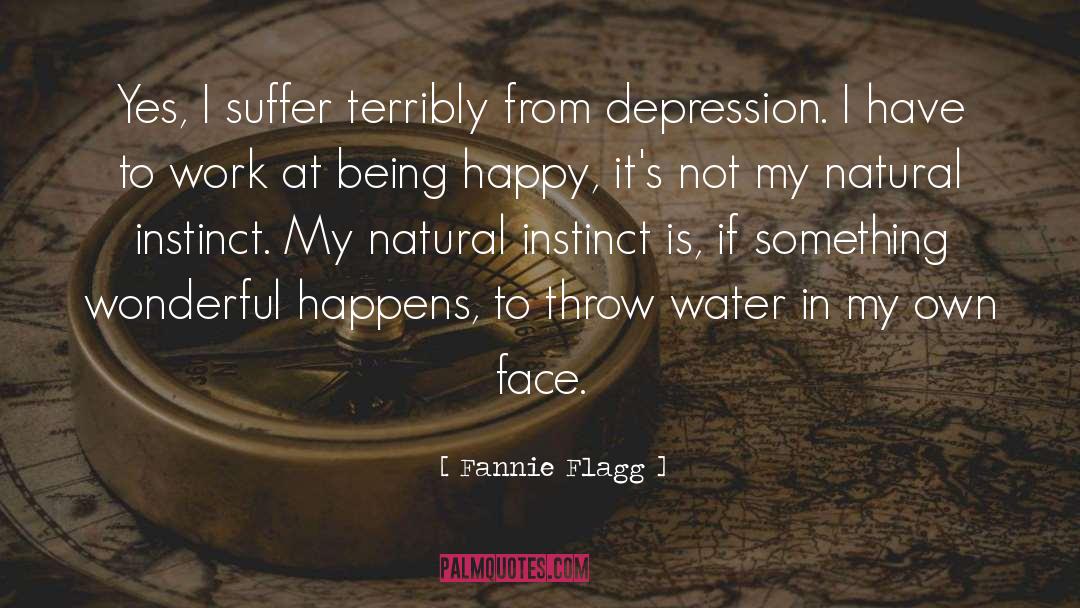 Fannie Flagg Quotes: Yes, I suffer terribly from