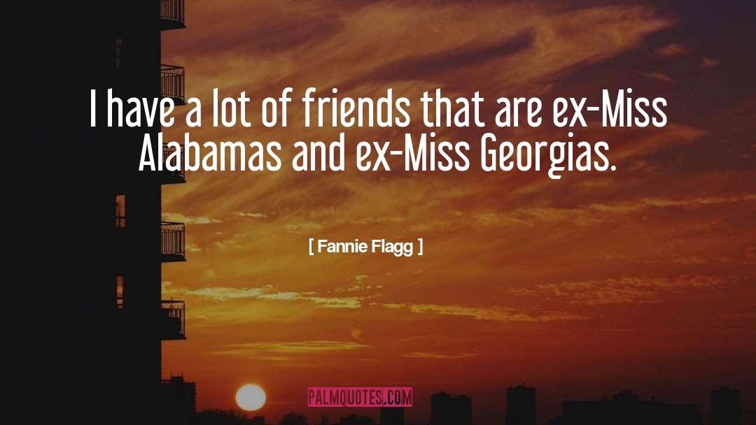 Fannie Flagg Quotes: I have a lot of