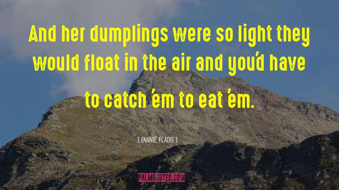 Fannie Flagg Quotes: And her dumplings were so