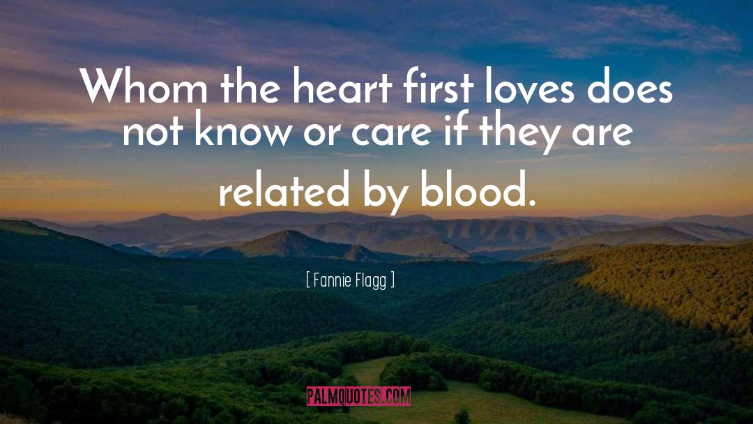 Fannie Flagg Quotes: Whom the heart first loves