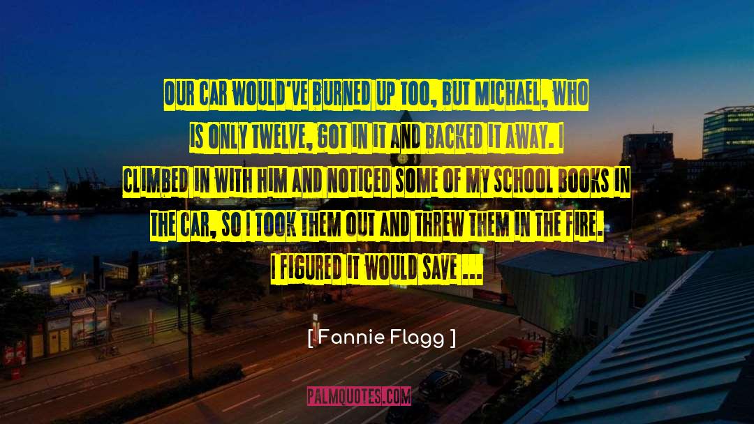 Fannie Flagg Quotes: Our car would've burned up