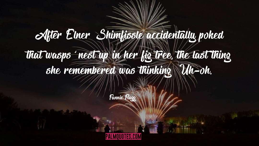 Fannie Flagg Quotes: After Elner Shimfissle accidentally poked