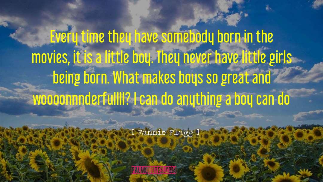 Fannie Flagg Quotes: Every time they have somebody