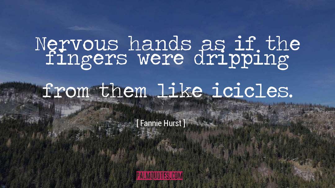 Fannie Hurst Quotes: Nervous hands as if the