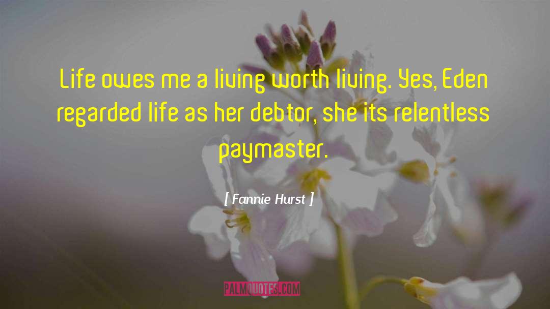Fannie Hurst Quotes: Life owes me a living