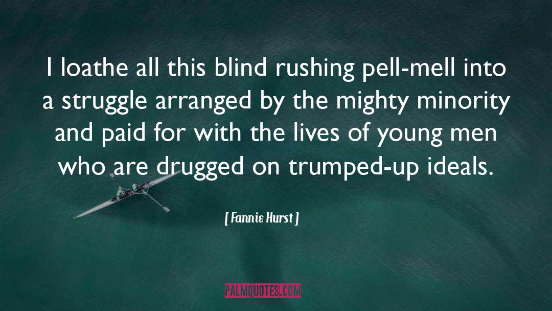 Fannie Hurst Quotes: I loathe all this blind