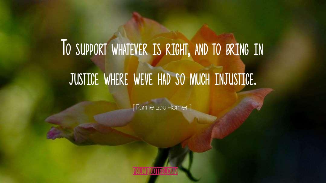 Fannie Lou Hamer Quotes: To support whatever is right,