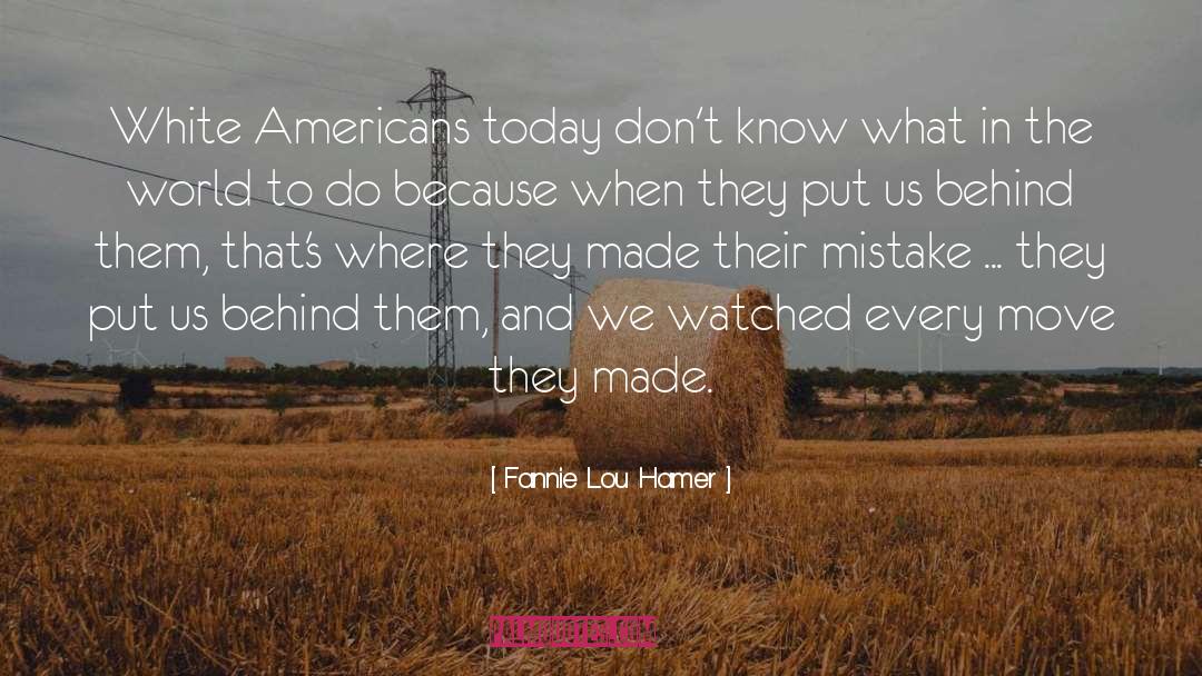 Fannie Lou Hamer Quotes: White Americans today don't know