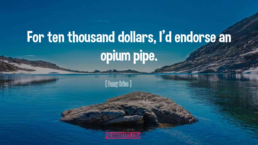 Fanny Brice Quotes: For ten thousand dollars, I'd