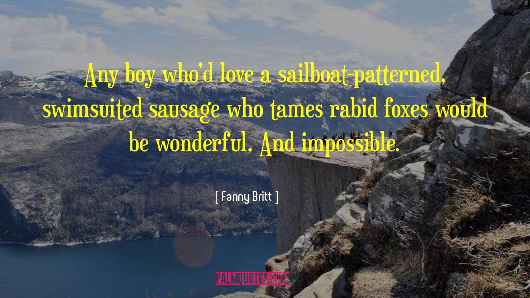 Fanny Britt Quotes: Any boy who'd love a