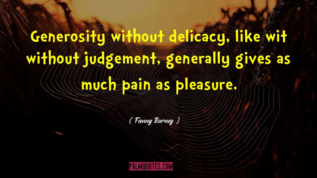 Fanny Burney Quotes: Generosity without delicacy, like wit