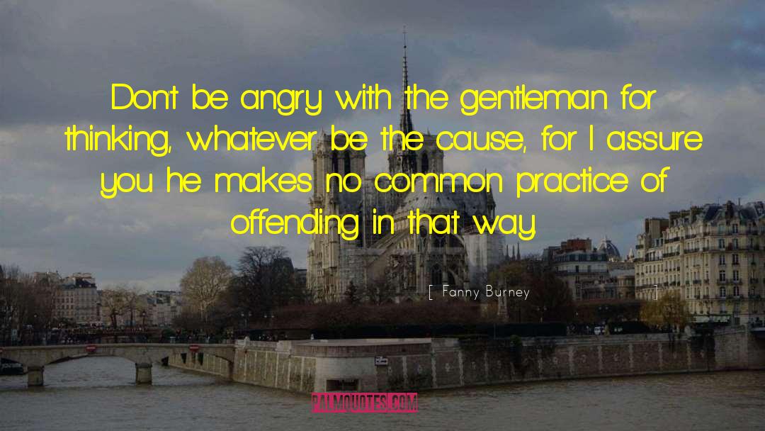 Fanny Burney Quotes: Don't be angry with the