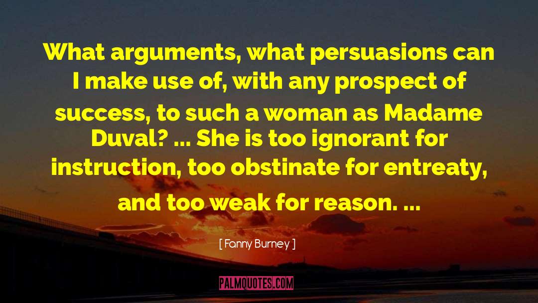 Fanny Burney Quotes: What arguments, what persuasions can