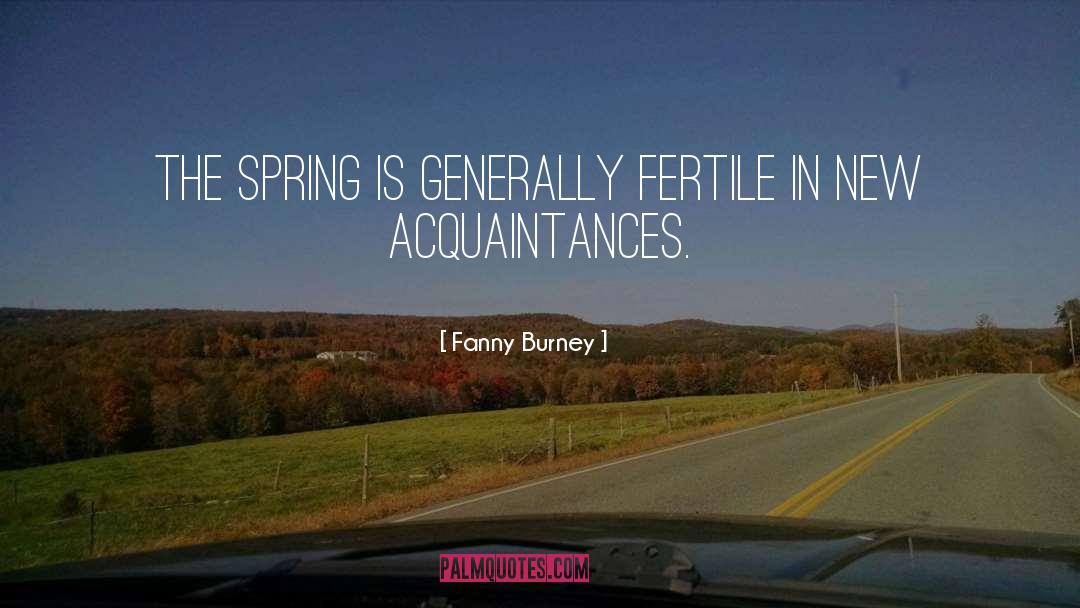 Fanny Burney Quotes: The Spring is generally fertile