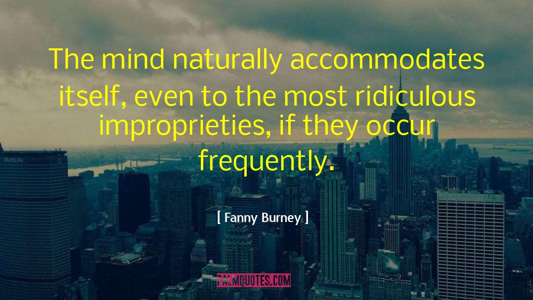 Fanny Burney Quotes: The mind naturally accommodates itself,