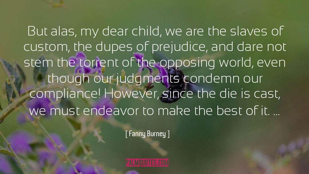 Fanny Burney Quotes: But alas, my dear child,
