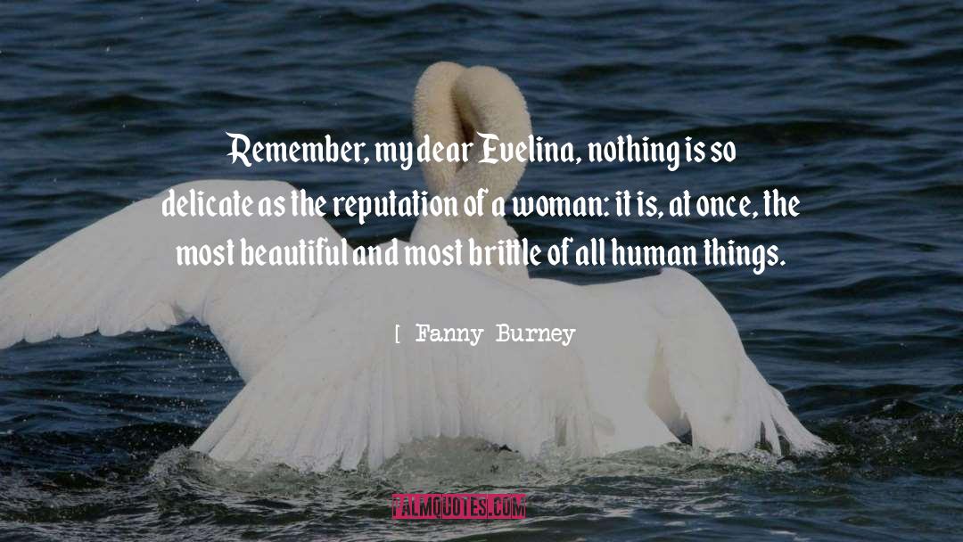 Fanny Burney Quotes: Remember, my dear Evelina, nothing
