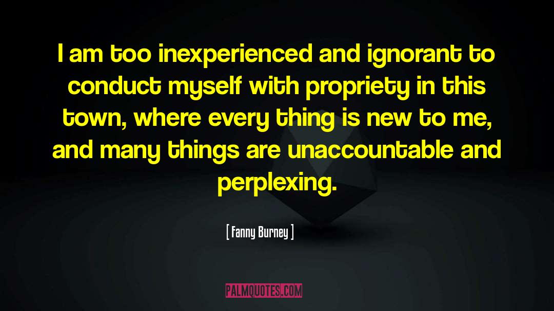Fanny Burney Quotes: I am too inexperienced and