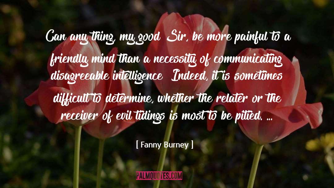 Fanny Burney Quotes: Can any thing, my good