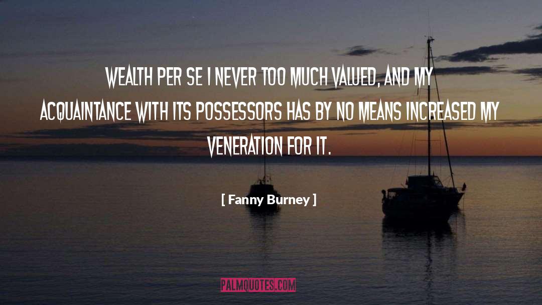 Fanny Burney Quotes: Wealth per se I never