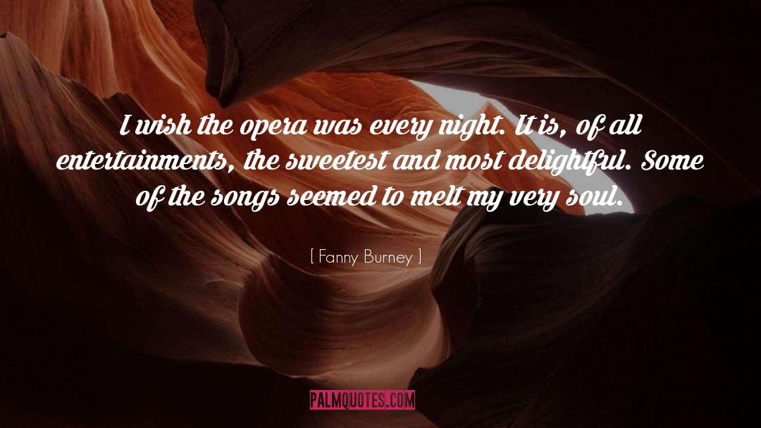 Fanny Burney Quotes: I wish the opera was