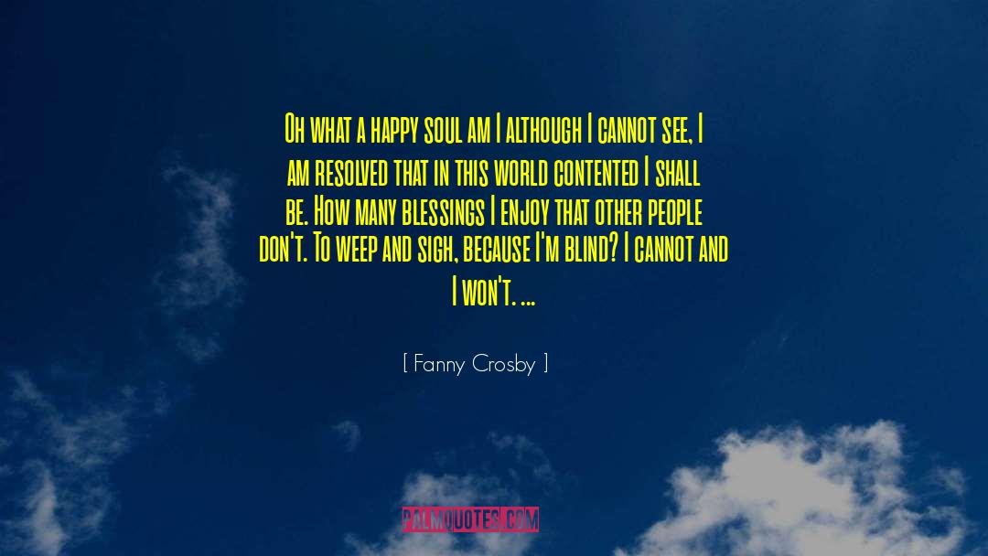 Fanny Crosby Quotes: Oh what a happy soul