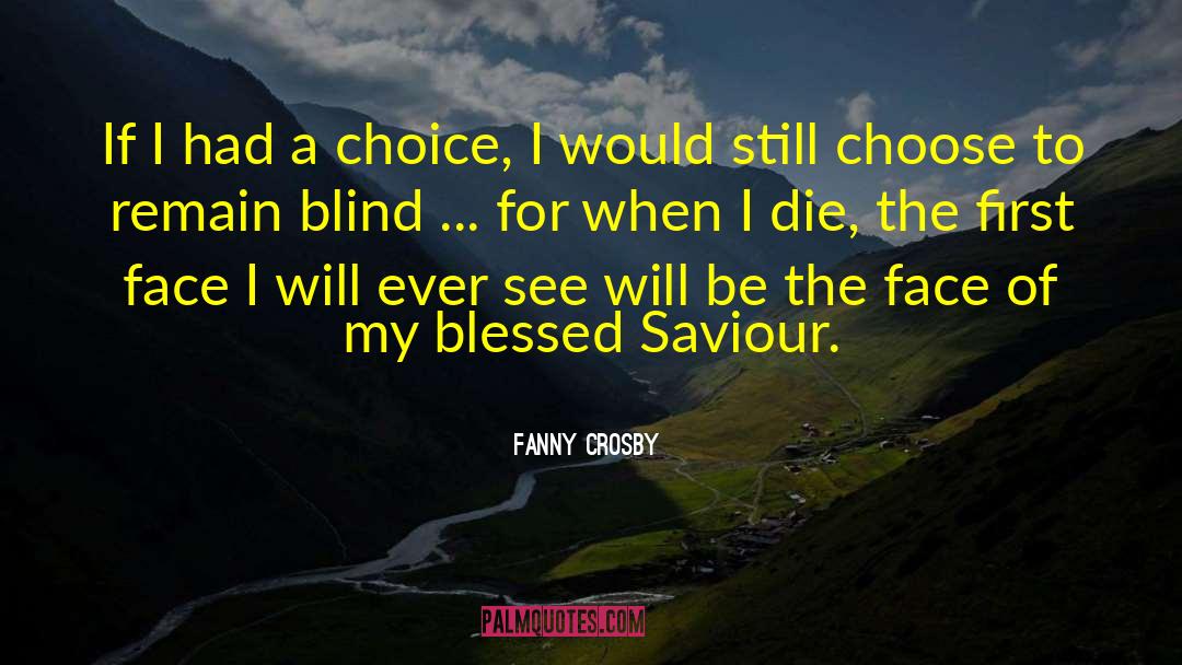 Fanny Crosby Quotes: If I had a choice,