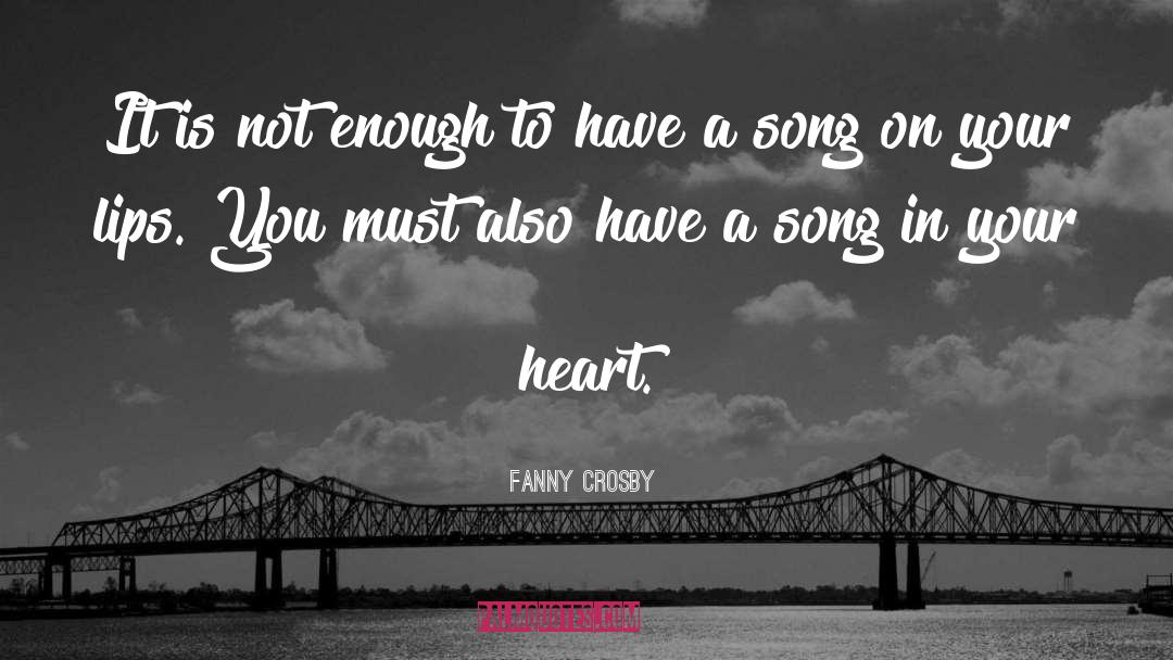 Fanny Crosby Quotes: It is not enough to