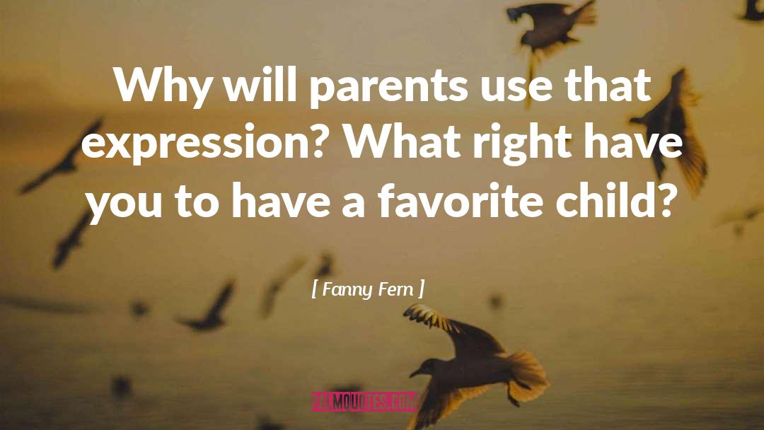 Fanny Fern Quotes: Why will parents use that
