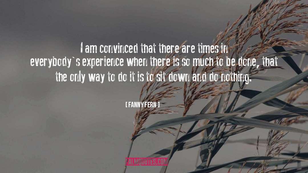 Fanny Fern Quotes: I am convinced that there