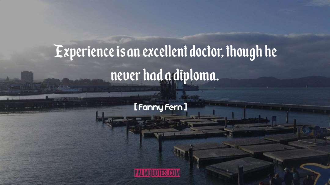 Fanny Fern Quotes: Experience is an excellent doctor,