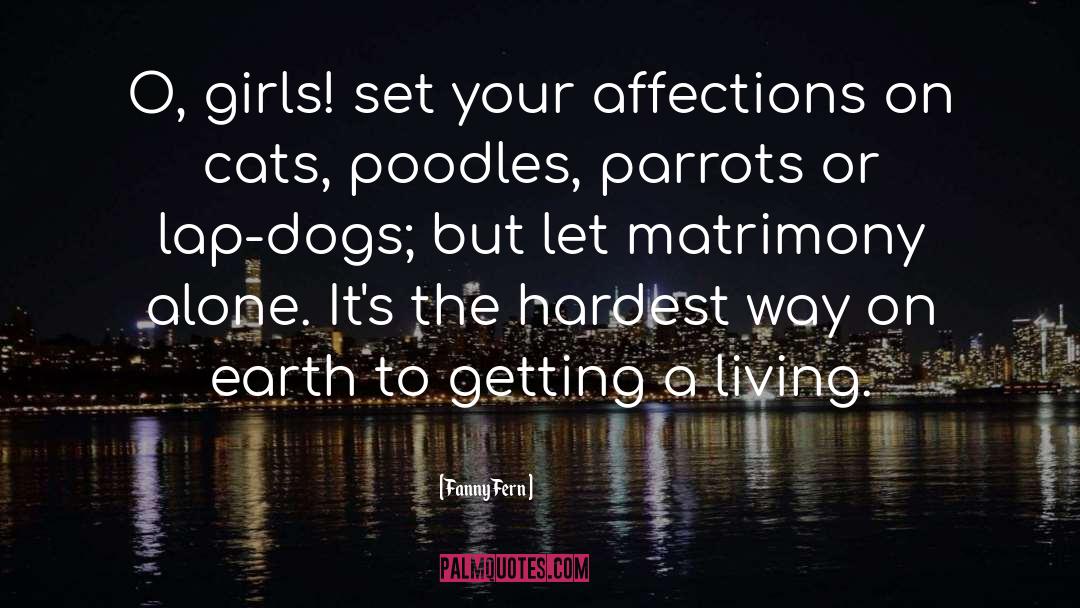 Fanny Fern Quotes: O, girls! set your affections