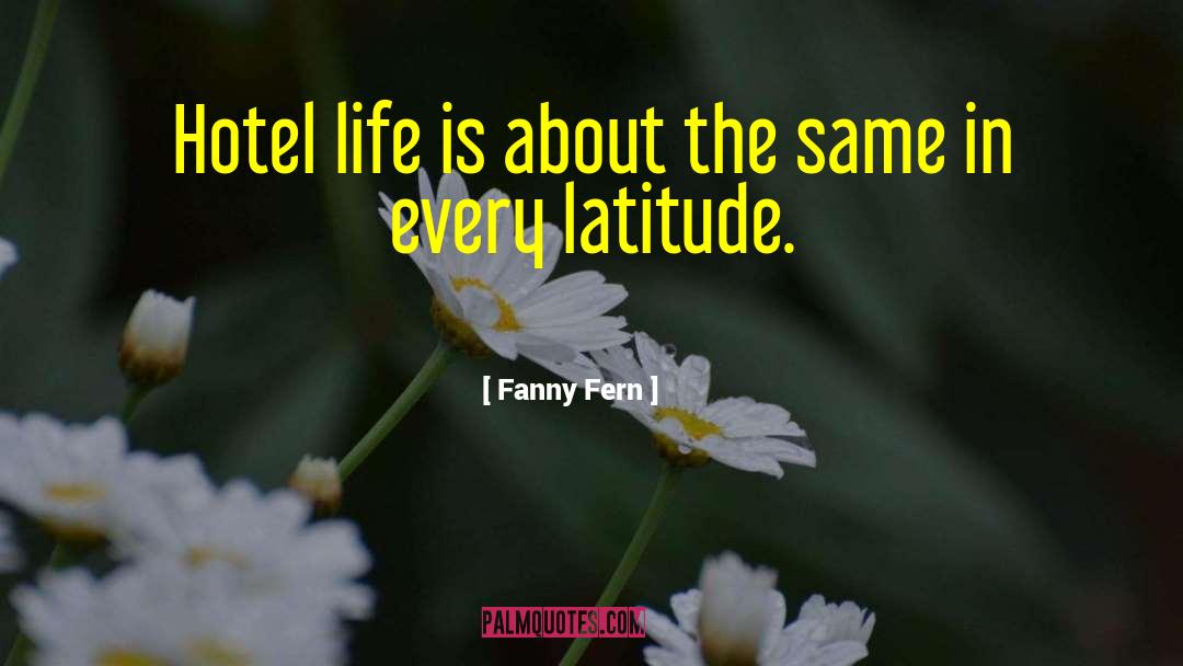 Fanny Fern Quotes: Hotel life is about the