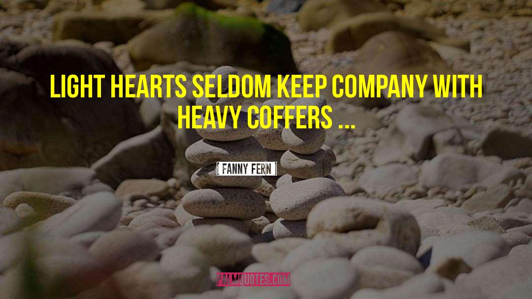 Fanny Fern Quotes: Light hearts seldom keep company