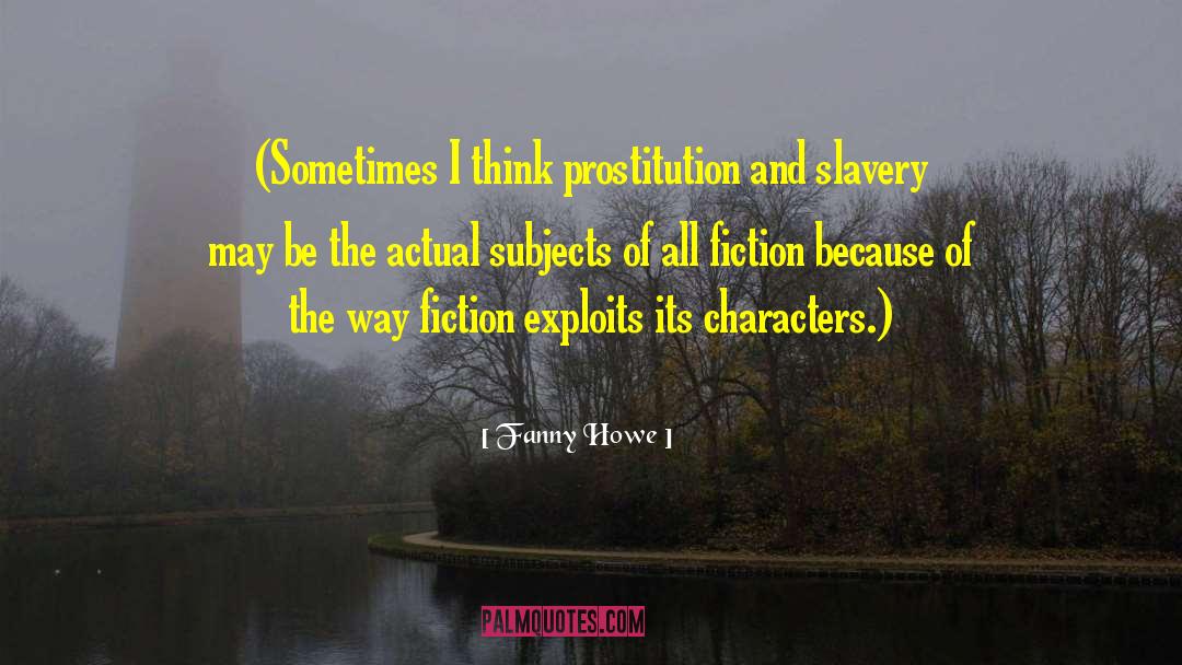 Fanny Howe Quotes: (Sometimes I think prostitution and