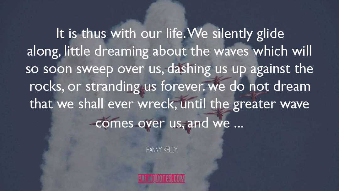 Fanny Kelly Quotes: It is thus with our