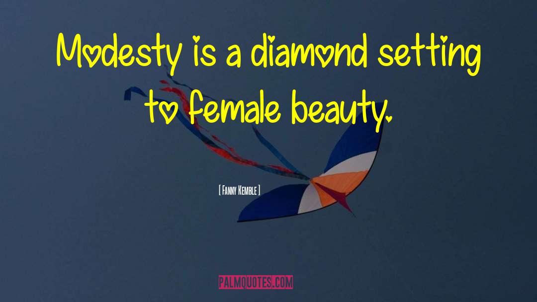 Fanny Kemble Quotes: Modesty is a diamond setting