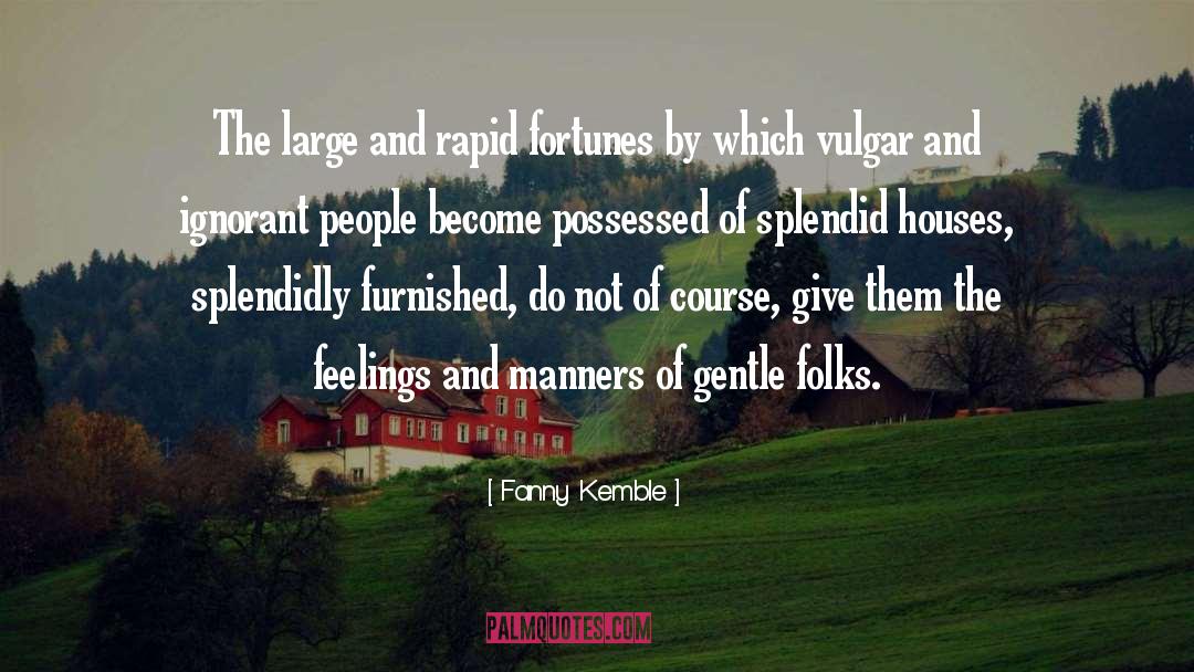 Fanny Kemble Quotes: The large and rapid fortunes