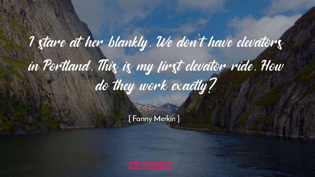 Fanny Merkin Quotes: I stare at her blankly.
