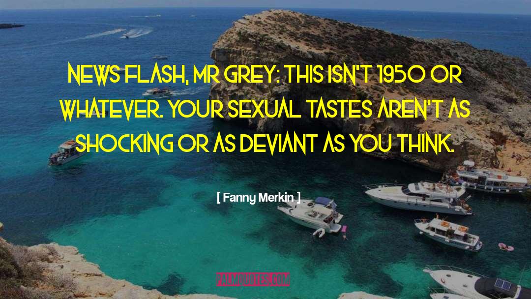 Fanny Merkin Quotes: News flash, Mr Grey: This