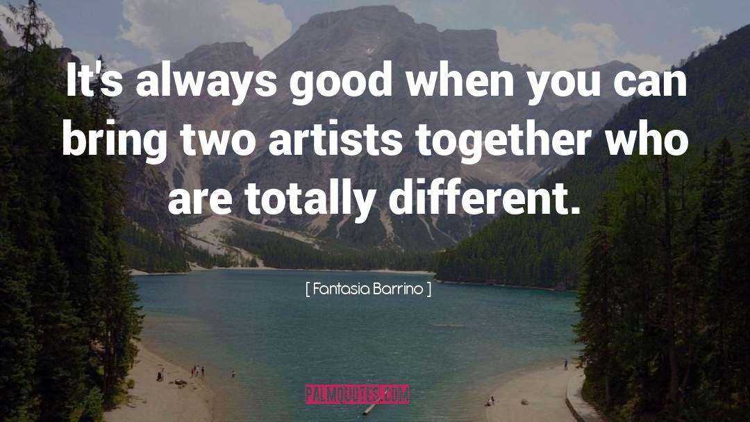 Fantasia Barrino Quotes: It's always good when you