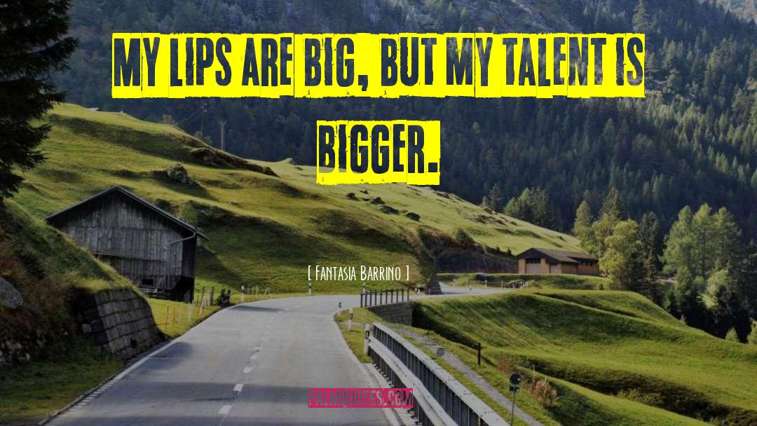 Fantasia Barrino Quotes: My lips are big, but