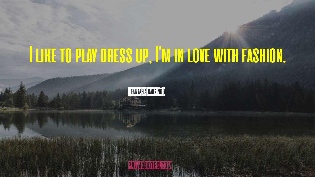 Fantasia Barrino Quotes: I like to play dress