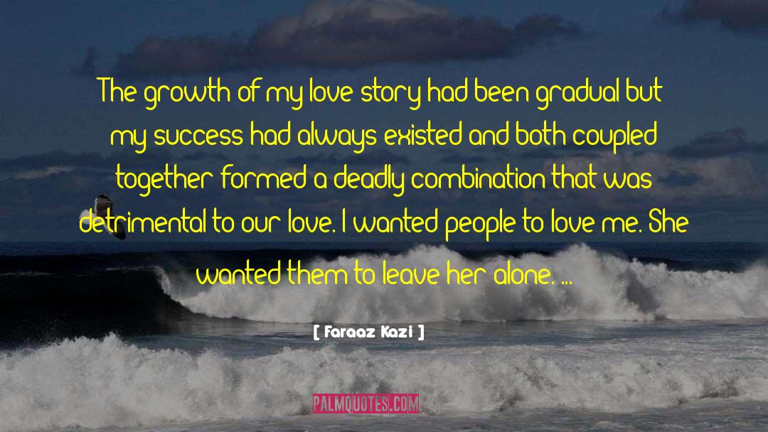 Faraaz Kazi Quotes: The growth of my love